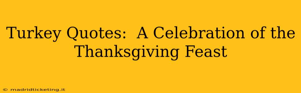 Turkey Quotes:  A Celebration of the Thanksgiving Feast