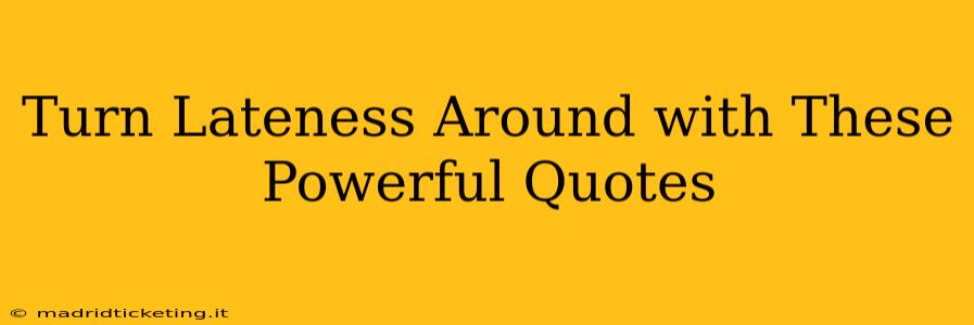 Turn Lateness Around with These Powerful Quotes