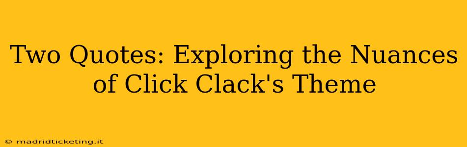 Two Quotes: Exploring the Nuances of Click Clack's Theme
