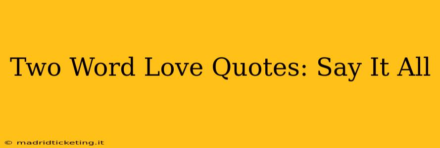Two Word Love Quotes: Say It All