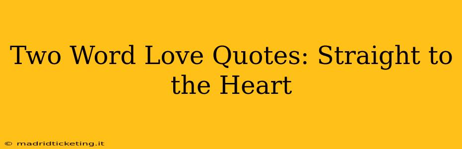 Two Word Love Quotes: Straight to the Heart
