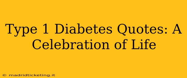 Type 1 Diabetes Quotes: A Celebration of Life