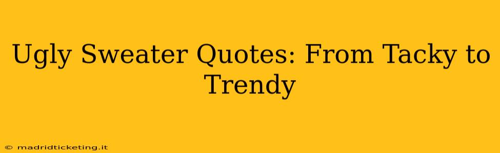 Ugly Sweater Quotes: From Tacky to Trendy