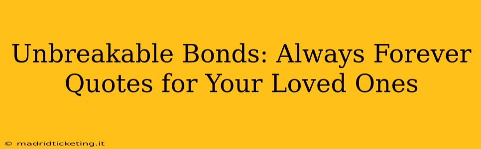 Unbreakable Bonds: Always Forever Quotes for Your Loved Ones