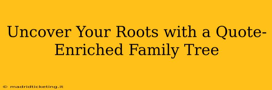 Uncover Your Roots with a Quote-Enriched Family Tree
