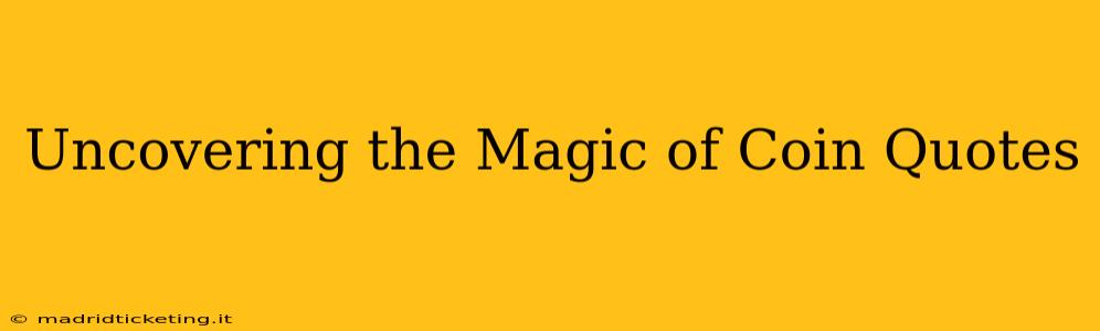 Uncovering the Magic of Coin Quotes