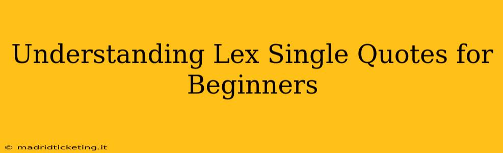 Understanding Lex Single Quotes for Beginners