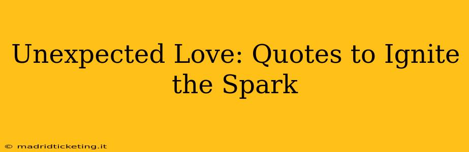 Unexpected Love: Quotes to Ignite the Spark