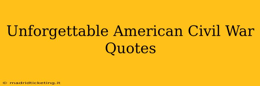 Unforgettable American Civil War Quotes