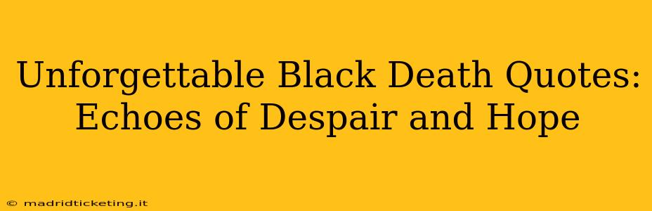 Unforgettable Black Death Quotes: Echoes of Despair and Hope