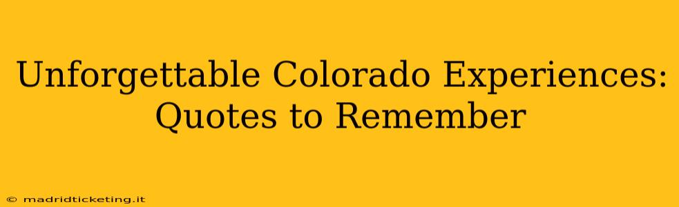 Unforgettable Colorado Experiences: Quotes to Remember