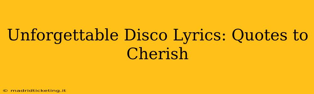 Unforgettable Disco Lyrics: Quotes to Cherish