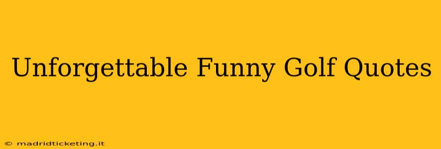 Unforgettable Funny Golf Quotes