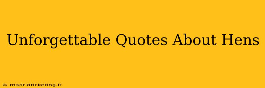 Unforgettable Quotes About Hens