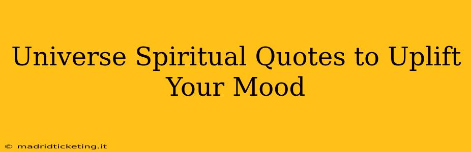 Universe Spiritual Quotes to Uplift Your Mood