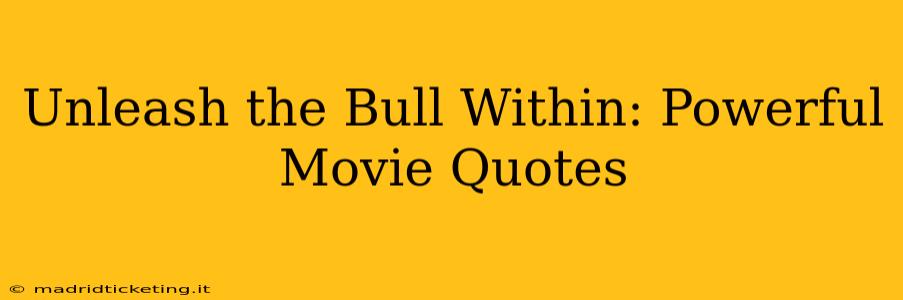 Unleash the Bull Within: Powerful Movie Quotes