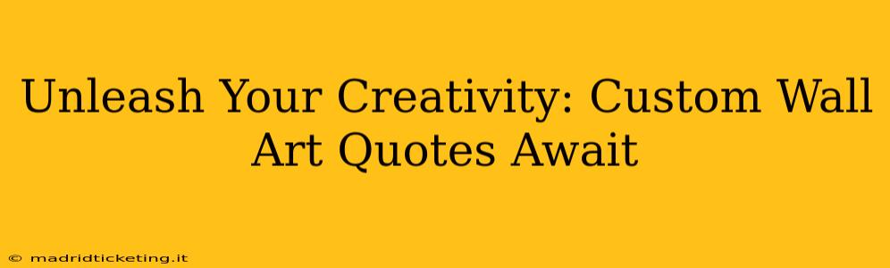 Unleash Your Creativity: Custom Wall Art Quotes Await