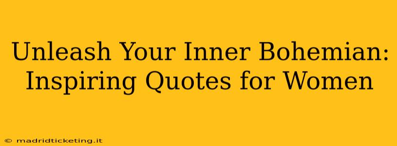 Unleash Your Inner Bohemian: Inspiring Quotes for Women