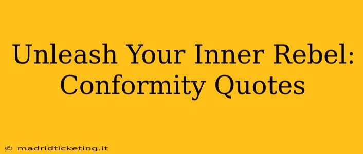 Unleash Your Inner Rebel: Conformity Quotes