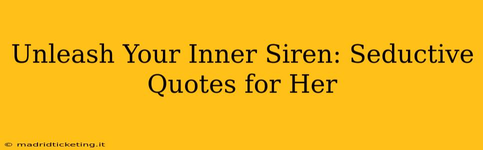 Unleash Your Inner Siren: Seductive Quotes for Her