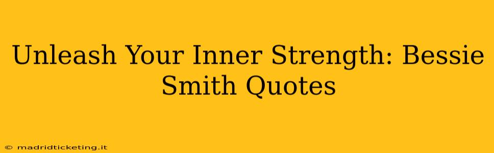 Unleash Your Inner Strength: Bessie Smith Quotes