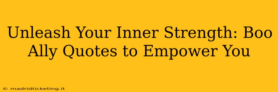 Unleash Your Inner Strength: Boo Ally Quotes to Empower You