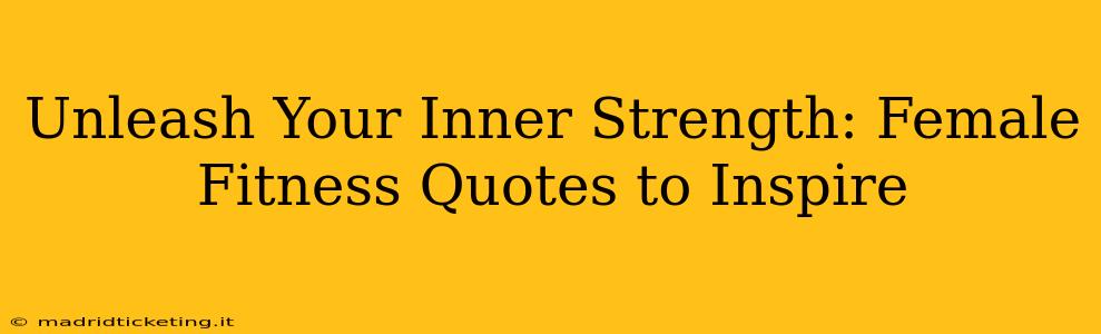 Unleash Your Inner Strength: Female Fitness Quotes to Inspire