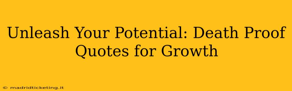 Unleash Your Potential: Death Proof Quotes for Growth