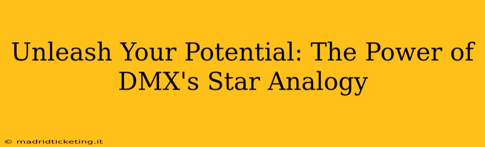 Unleash Your Potential: The Power of DMX's Star Analogy