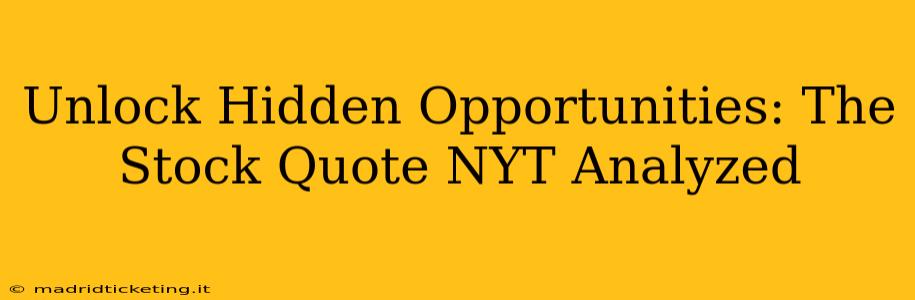 Unlock Hidden Opportunities: The Stock Quote NYT Analyzed