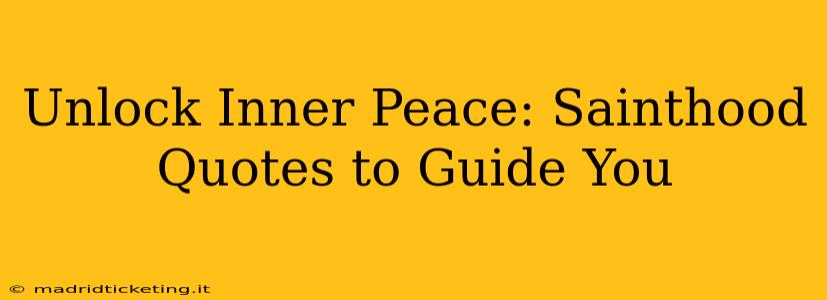 Unlock Inner Peace: Sainthood Quotes to Guide You