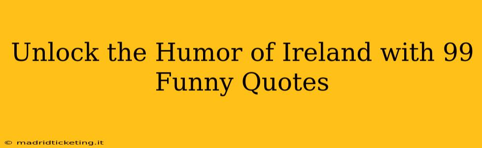Unlock the Humor of Ireland with 99 Funny Quotes