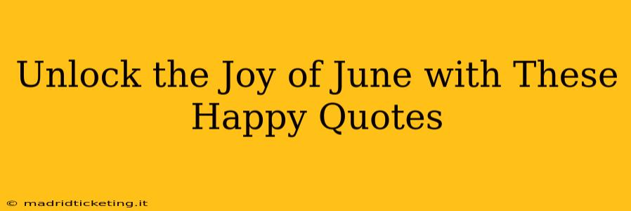 Unlock the Joy of June with These Happy Quotes