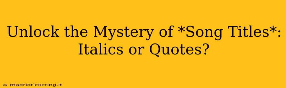 Unlock the Mystery of *Song Titles*: Italics or Quotes?