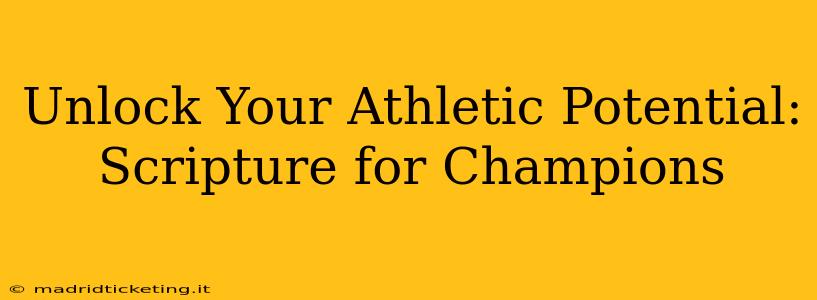 Unlock Your Athletic Potential: Scripture for Champions