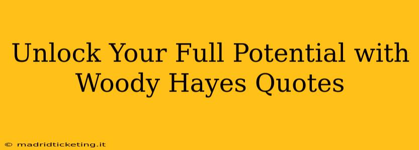 Unlock Your Full Potential with Woody Hayes Quotes