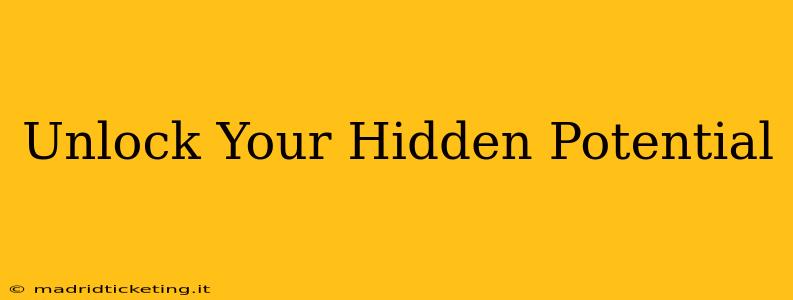 Unlock Your Hidden Potential