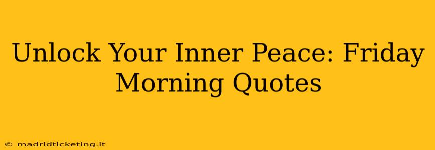 Unlock Your Inner Peace: Friday Morning Quotes