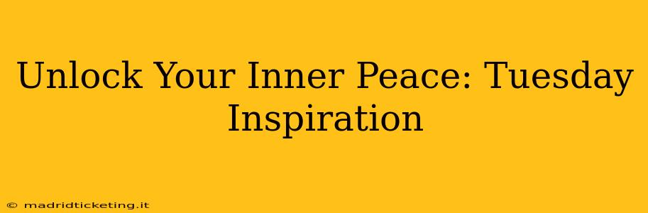 Unlock Your Inner Peace: Tuesday Inspiration