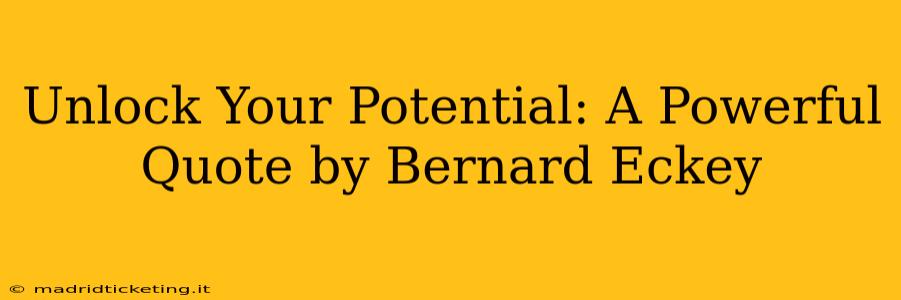 Unlock Your Potential: A Powerful Quote by Bernard Eckey