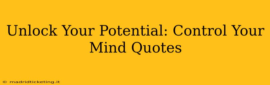 Unlock Your Potential: Control Your Mind Quotes