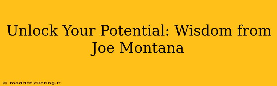 Unlock Your Potential: Wisdom from Joe Montana