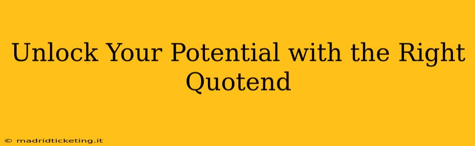 Unlock Your Potential with the Right Quotend