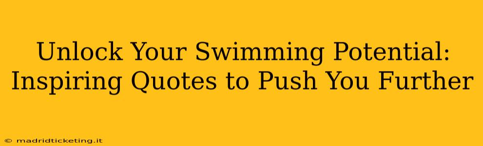 Unlock Your Swimming Potential: Inspiring Quotes to Push You Further