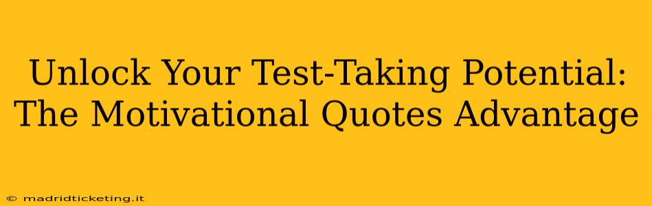 Unlock Your Test-Taking Potential: The Motivational Quotes Advantage