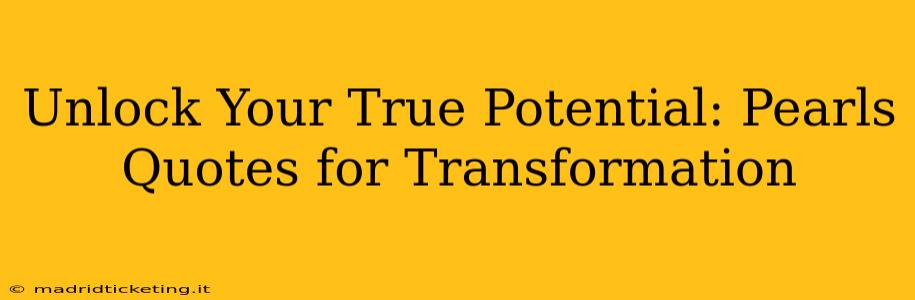 Unlock Your True Potential: Pearls Quotes for Transformation