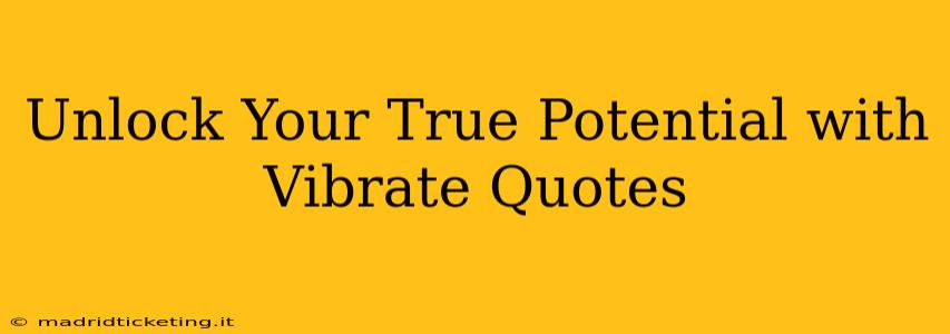Unlock Your True Potential with Vibrate Quotes