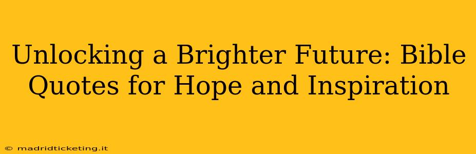 Unlocking a Brighter Future: Bible Quotes for Hope and Inspiration
