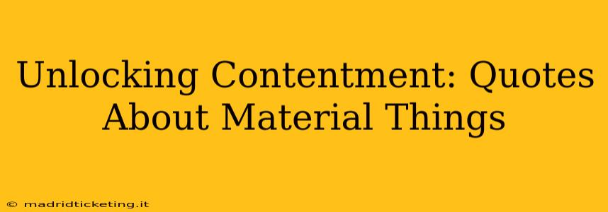 Unlocking Contentment: Quotes About Material Things