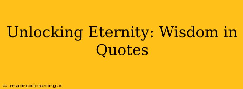 Unlocking Eternity: Wisdom in Quotes